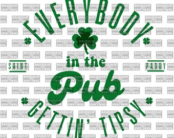 St Patrick&#39;s Day - Everybody in the Pub Gettin Tipsy - png - DTF -  Sublimation - Digital Download