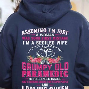 Paramedic Hoodie, Paramedic T-Shirts, Paramedic Gift - Assuming I&#39;m Just A Woman, I&#39;m A Spoiled Wife Grumpy Old Paramedic, I Am His Queen.