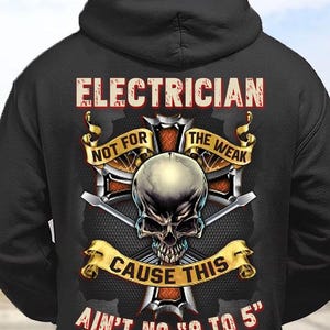 Electrician worker,Electrician gift for Dad,Electrician Hoodie,Electrician Shirt– Electrician Not For The Weak, Cause This Ain&#39;t No &quot;9 to 5&quot;