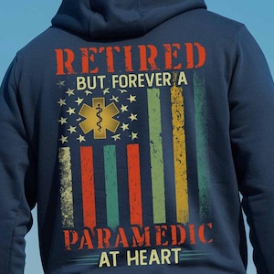 Paramedic Hoodie, Paramedic T-Shirts, Paramedic Tee, Paramedic Gift - Paramedic Flag USA Shirt - Retired But Forever A Paramedic At Heart