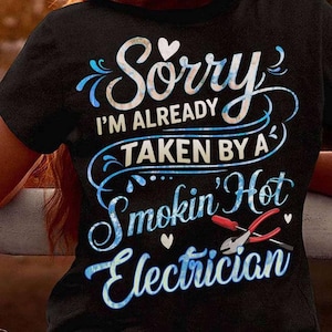 Electrician T-Shirt, Electrician Hoodie, Electrician Sweatshirts, Electrician for Gift - Sorry I&#39;m alredy Taken By A Smokin Hot Electrician.
