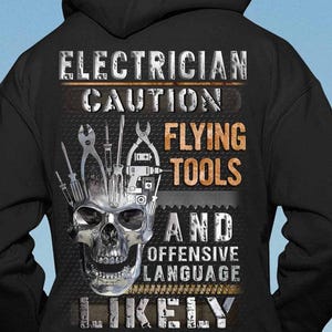Electrician gift for Man, Electrician Hoodie, Electrician Shirt – Electrician Caution, Flying Tools And Offensive Language Likely.