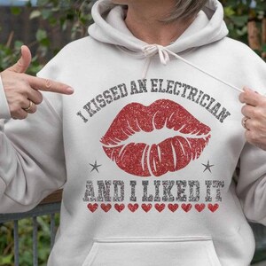 Electrician Hoodie, Electrician gift for Worker, Gift for Man, Electrician Gift,Electrician TShirt- I Kissed An Electrician And I liked It.