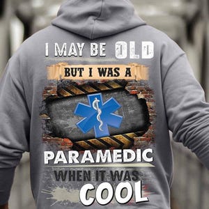 Paramedic Hoodie, Paramedic T-Shirts, Paramedic Tee, Paramedic Gift - I May Be Old But I Was A Paramedic When It Was Cool.