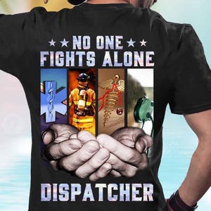 Dispatcher T-Shirt, Dispatcher Tee, 911 Operator Gift, Gift My Dispatcher, Dispatcher Hoodie - No one Fights Alone Dispatcher.