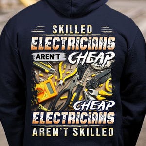 Electrician Hoodie,Electrician gift for Dad,Electrician Shirt– Skilled Electricians Aren&#39;t Cheap, Cheap Electricians Aren&#39;t Skilled.