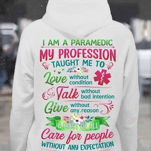 Paramedic Hoodie, Paramedic T-Shirts, Paramedic Tee, Paramedic Gift - I Am A Paramedic My Profession Taught Me To Love Without Condition.