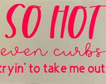 So Hot Curbs Car Decal - Funny Hot Girl Sticker