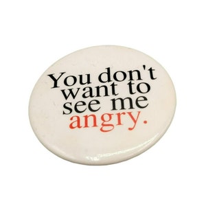 You Don&#39;t Want To See Me Angry Vintage Pinback Button RPP Inc