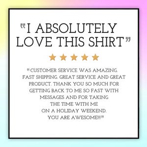 May include: A white square graphic with the text "I ABSOLUTELY LOVE THIS SHIRT" in black. Below the text are five gold stars. The graphic also includes customer service feedback.