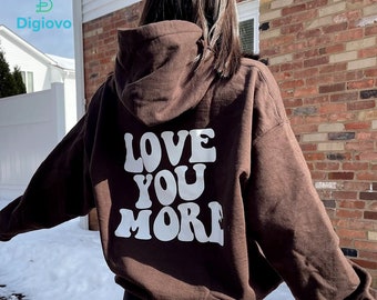 Love You More Hoodie Pullover Sweatshirt Crewneck Brown or Grey Screen printed Trendy Valentines Holiday Hoodie Love You