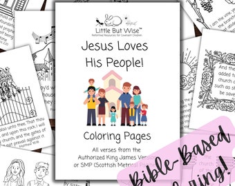 May include: A set of coloring pages featuring illustrations of a family standing in front of a church. The title of the coloring book is "Jesus Loves His People!" and the text below the illustrations says "Coloring Pages. All verses from the Authorized King James Version or SMP (Scottish Metrical Psalter)."
