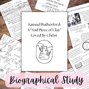 May include: A collection of black and white printed pages, including a title page that reads "Samuel Rutherford: A Sad Piece of Clay Loved By Christ." Other pages feature text, illustrations, and a map. The words "Biographical Study" are at the bottom.