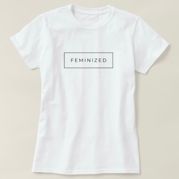 Feminized Womens T-Shirt