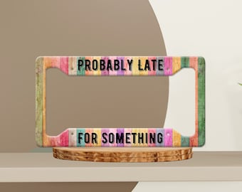 Probably Late For Something License Plate Frame, Colorful Wood Design Car Accessory Vehicle License Holder, Unique Gift for New Drivers