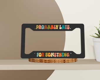 Probably Late For Something Printed License Plate Frame,Retro Wave Font Print Vehicle License Holder, Car Accessories, Magic to Your Ride.