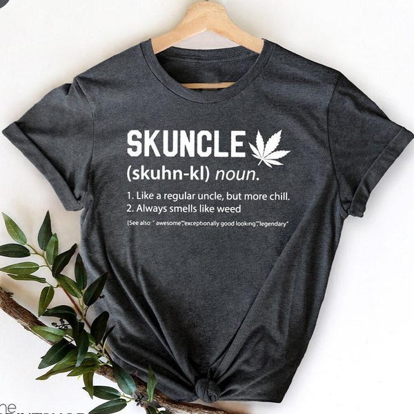 Funny Uncle Shirt, Uncle TShirt, Marijuana Uncle Shirt, Cannabis T Shirts, Skuncle Definition Tee
