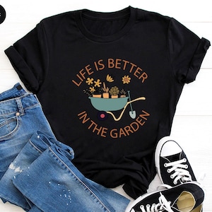Garden T Shirt, Plant Lover Shirt, Life Is Better in The Garden T Shirt, Gardener Shirt, Gardening Shirt, Plant T-Shirt, Plant Lover Gift