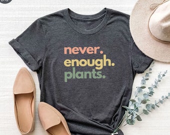 Plant Shirt, Plant Lover Gift, Plant Lover Shirt, Gardening Shirt, Plant T Shirt, Never Enough Plants Shirt, Gardening Gift