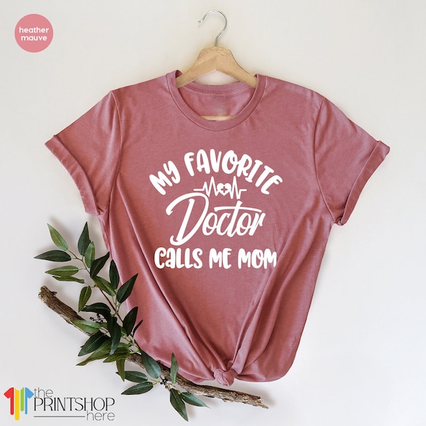 My Favorite Doctor Calls Me Mom T-Shirt, Funny Doctor Shirt, Gift For Doctor, Moms Tee, Mothers Day Gift, Mothers Day Shirt, Doctor Tee