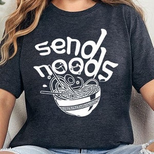 Send Noods T-Shirt, Funny Noodle Lover Tee, Cute Ramen Shirt, Foodie T-Shirt, Gift for Food Lovers, Gift For Her, Gift For Women