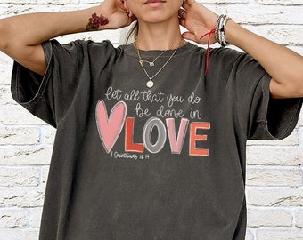 Let all that you do be done in Love T-Shirt, Valentines Day Shirt for Women, Cute Valentine Day Shirt, Valentine's Day Gift