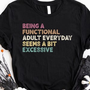 Funny Shirt, Shirt With Saying, Funny Saying Shirt, Sarcasm Quotes Tee, Humorous TShirt, Funny Adult Shirt, Sarcastic Shirt, Gift For Friend