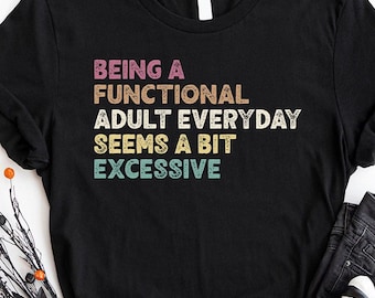 Funny Shirt, Shirt With Saying, Funny Saying Shirt, Sarcasm Quotes Tee, Humorous TShirt, Funny Adult Shirt, Sarcastic Shirt, Gift For Friend