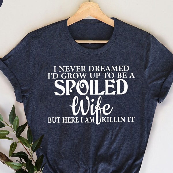Funny Wife Shirt, Spoiled Wife TShirt, Gift For Wife, Gift From Husband, Best Wife T Shirt, Mother's Day Shirts, Wedding Gift, Wife Tee