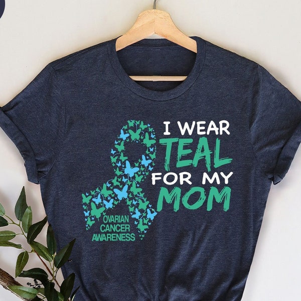 Ovarian Cancer T-Shirts, Cancer Survivor Gift, Ovarian Cancer Gifts, Ovarian Cancer Awareness, Cancer Support Outfit, I Wear Teal for My Mom