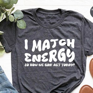 Funny Saying Shirts, Sarcastic Crewneck Sweatshirt, Gift for Her, Sarcasm Tee, Gift for Friend, Motivational TShirt, Trendy Shirts for Women image 2