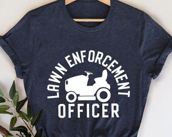 Gardening Shirt, Gardener Dad Shirt, Lawn Mower Shirt, Lawn Enforcement Officer TShirt, Fathers Day T-Shirt, Lawn TShirt, Gift For Dad