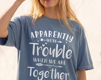 Comfort Colors® Bestie Matching Tee, Best Friend, Apparently We're Trouble When We Are Together Shirt, Funny Best Friend Birthday Gift Idea