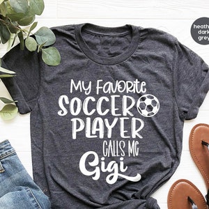 Soccer Shirts for Grandma, My Favorite Soccer Player Calls Me Gigi, Soccer Player Gigi Shirt, Grandma Gifts for Soccer Player Granddaughter