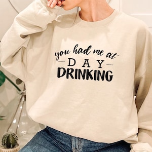 You Had Me at Day Drinking Sweatshirt Drinking Hoodie for Beer Lover Birthday Drinker Hoodie Alcoholic Sweatshirt Bff Drinking Hoodie Etsy UK