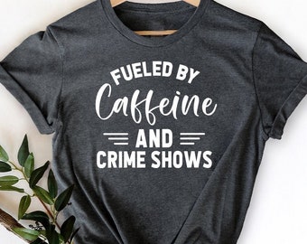 Crime Shows TShirt, Caffeine And Crime Show Shirt, Crime Addict T Shirt, Criminal T-Shirt, Murder Show Shirt, Horror Series Shirt, Horror