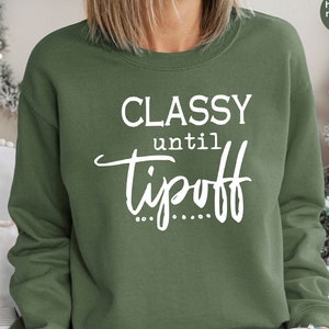Classy Until Tip Off T Sweatshirt, Basketball Mommy Sweatshirt, Game Days Sweatshirt, Sports Mother Sweatshirt, Basketball Coach Sweatshirt