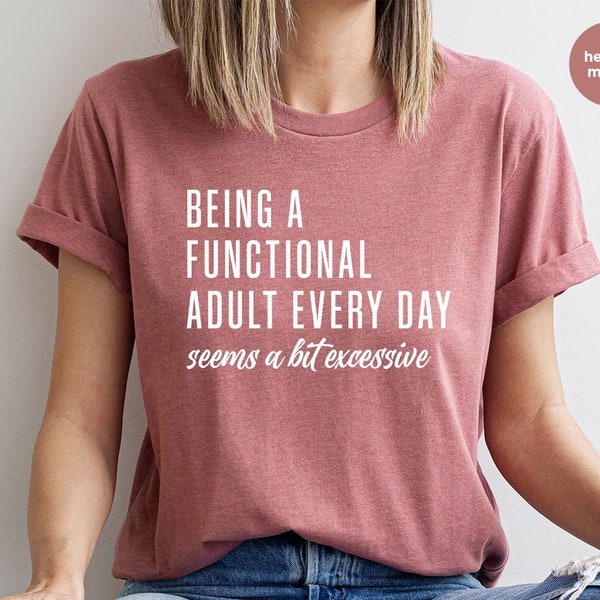 Sarcastisch volwassen T-shirt, grappig gezegde Crewneck Sweatshirt, sarcastische geschenken, elke dag een functionele volwassene zijn, grafische T-shirts