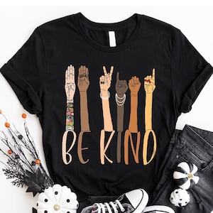 Sign Language Shirts, Be Kind Tshirt, ASL Graphic Tees, Anti-Racism T-Shirt, Inspirational Gifts, Kindness Clothing, Gift for Friends