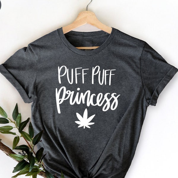 Stoner Gift, Marijuana Lover Tee, Cannabis Shirt, Marijuana Shirt, Stoner Women Shirt, Puff Puff Princess Shirt
