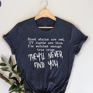 Horror T Shirt, Goth Shirts, Serial Killer Shirt, Crime Show Shirt, Halloween T-Shirt, They'll Never Find You TShirt, Horror Movie Tees bild 1