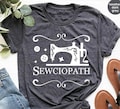 Sewing Shirt, Funny Sew TShirt, Women Shirt, Sewciopath Tee, Shirts for Women, Sewing Lover Shirt, Quilter Gift