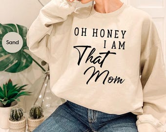 Trendy Mom Hoodie, Oh Honey I am That Mom Sweatshirt, Funny Sweatshirts for Mom, Mothers Day Gift, Cool Mom Life Crewneck Long Sleeve Shirts
