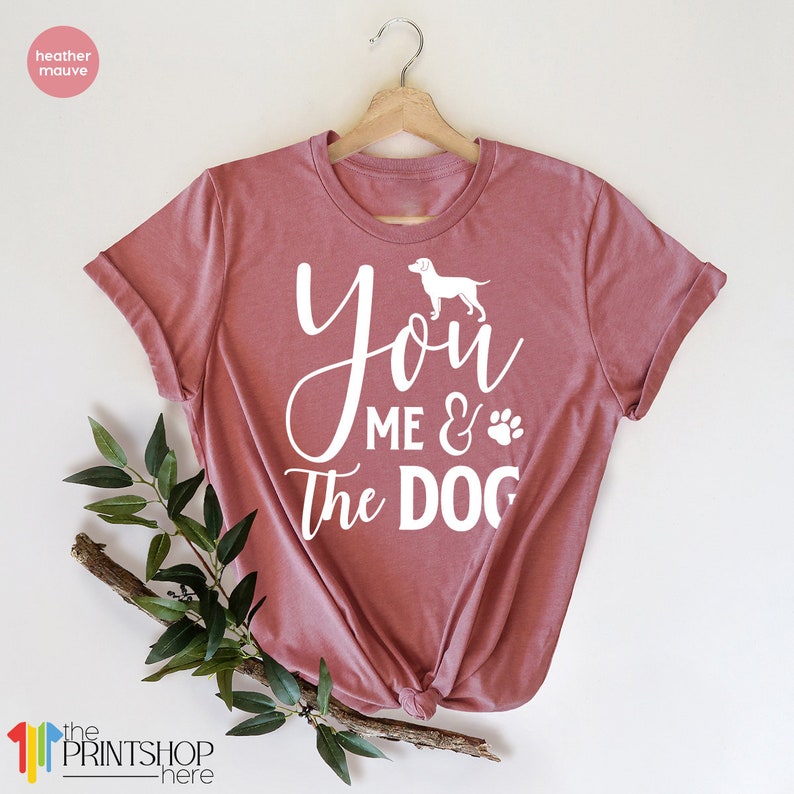 Dog Mom Shirt Dog Lover T-Shirt Fur Mother Tee Fur Parent Shirts Dog Owner T Shirt Paw Lover Shirt You Me And The Dog Dog Mama TShirt