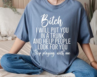Comfort Colors, Funny Saying Shirt, Funny Bitch Shirt, Shirt For Woman, Gift For Sister, Sassy Girl T Shirt,Adult Humor Shirt,Bitches TShirt