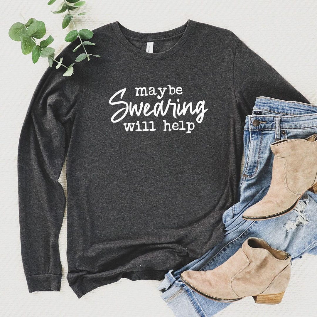 Funny Saying Long Sleeve Shirt, Humorous Long Sleeve T Shirt