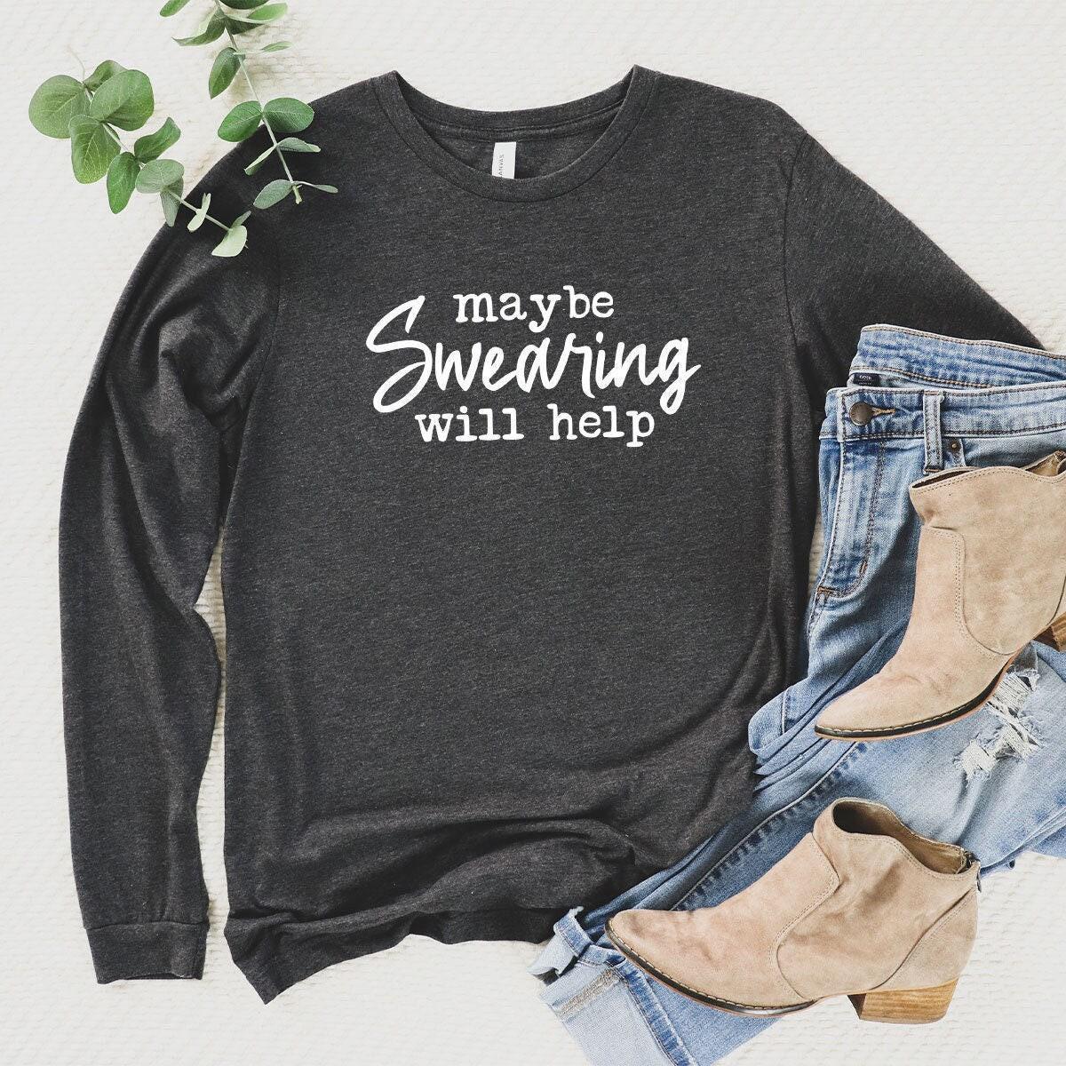Funny Saying Long Sleeve Shirt, Humorous Long Sleeve T Shirt