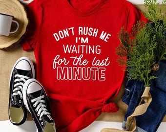 Funny Saying Shirt, Humorous T Shirt, Funny Shirt, Shirt With Saying, For The Last Minute, Funny Women Shirt