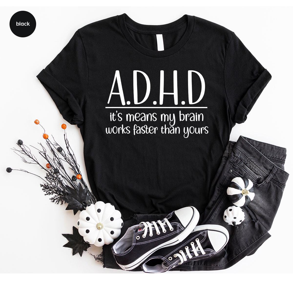 Funny ADHD T-shirt, My Brain Works Faster T-shirt, Adhd Humor Tee
