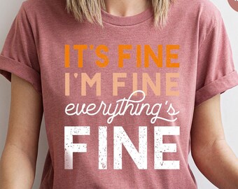 Funny Introvert Shirt, Cute Sarcastic T-Shirt, It's Fine T Shirt, I'm Fine Shirts, Everything Fine Tee, Funny T-Shirt, Gift For Her